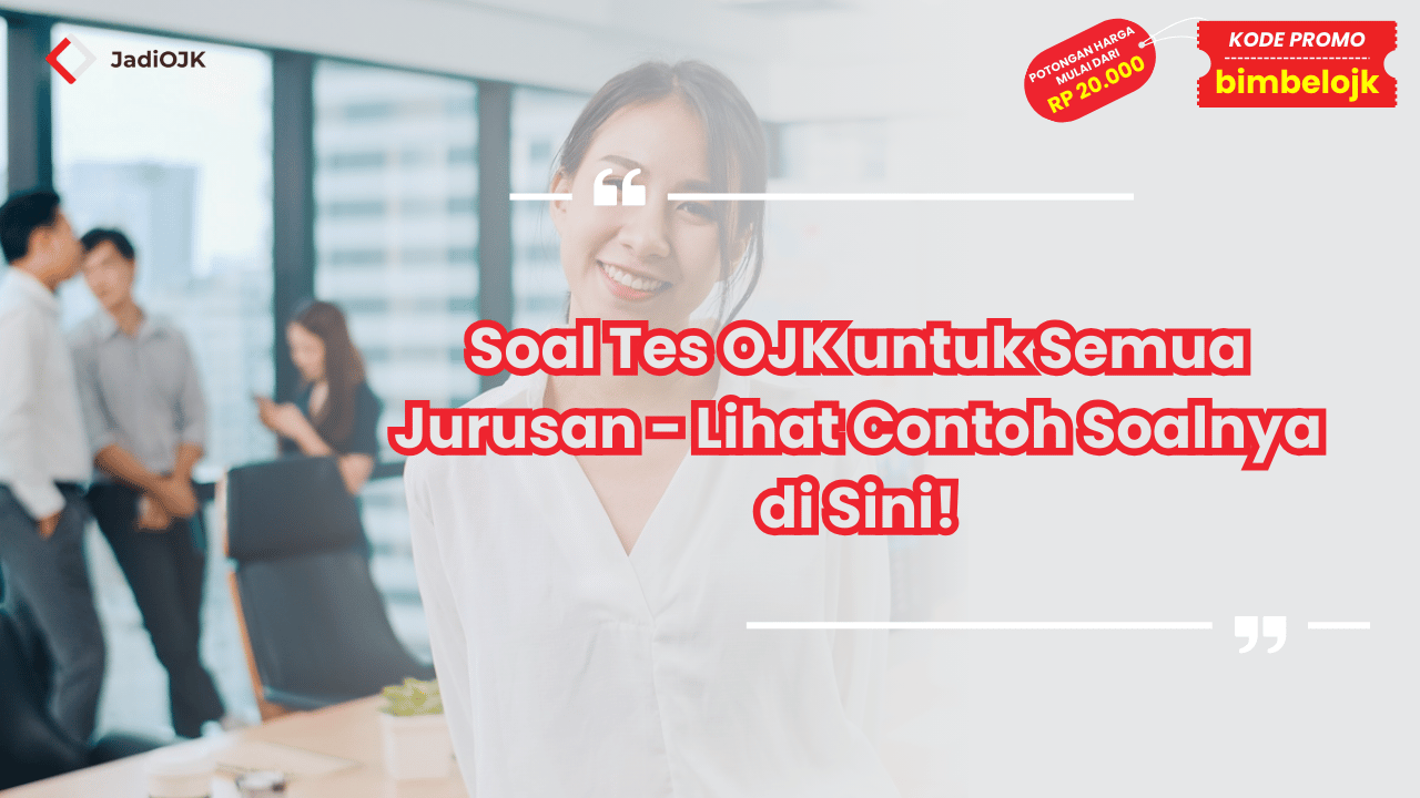 Soal Tes OJK untuk Semua Jurusan - Lihat Contoh Soalnya di Sini!
