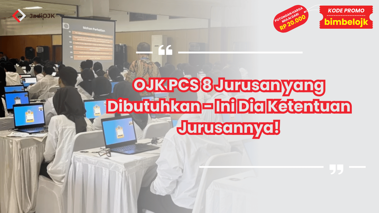 OJK PCS 8 Jurusan yang Dibutuhkan - Ini Dia Ketentuan Jurusannya!
