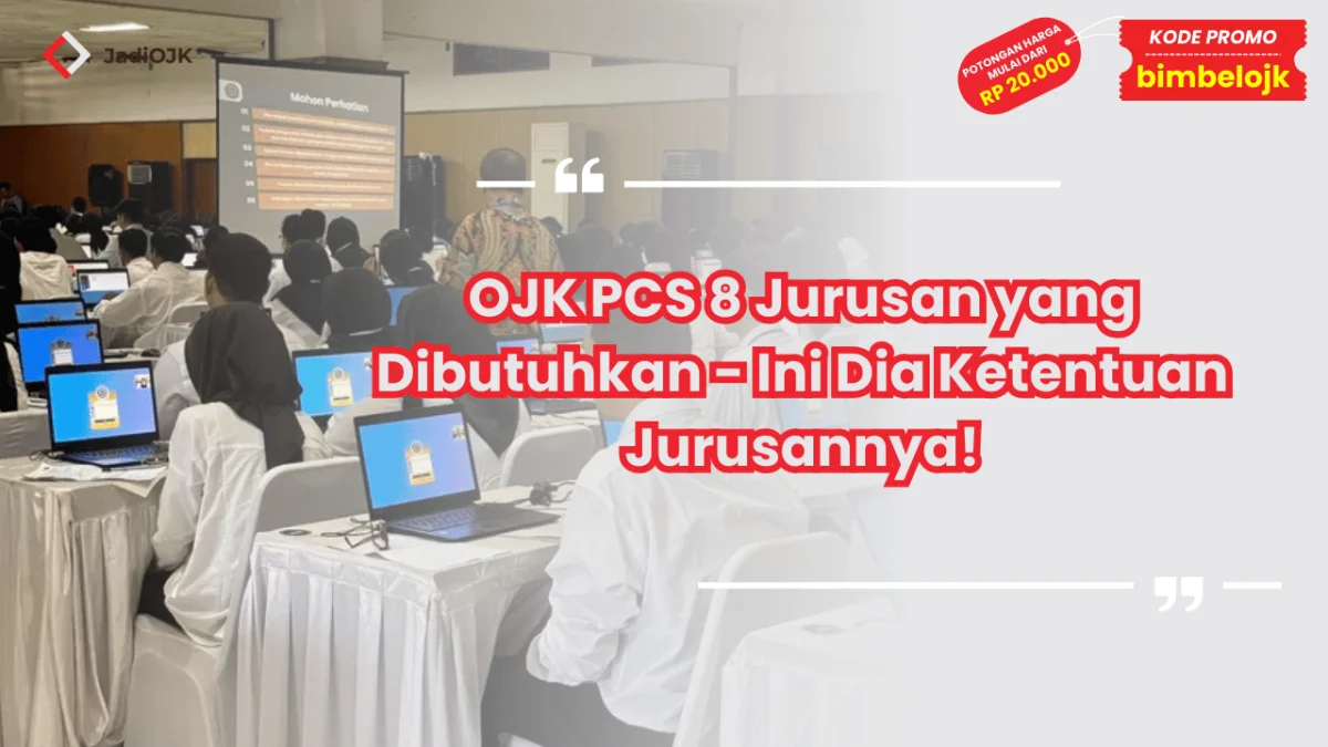 OJK PCS 8 Jurusan yang Dibutuhkan - Ini Dia Ketentuan Jurusannya!