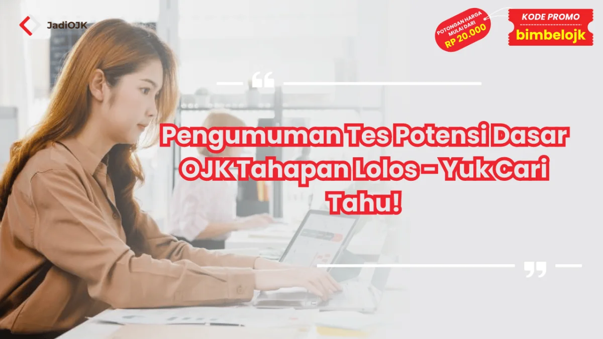 Pengumuman Tes Potensi Dasar OJK Tahapan Lolos, Yuk Cari Tahu!