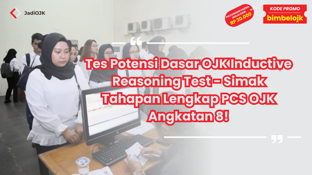 Tes Potensi Dasar OJK Inductive Reasoning Test - Simak Tahapan Lengkap PCS OJK Angkatan 8!