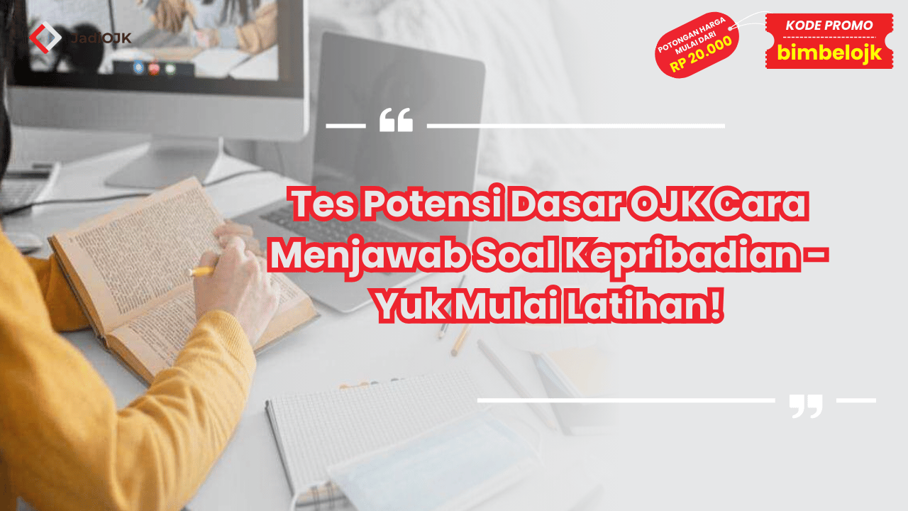 Tes Potensi Dasar OJK Cara Menjawab Soal Kepribadian - Yuk Mulai Latihan!