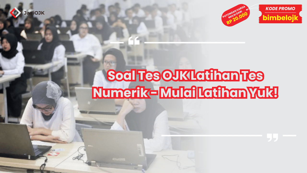 Soal Tes OJK Latihan Tes Numerik - Mulai Latihan Yuk!