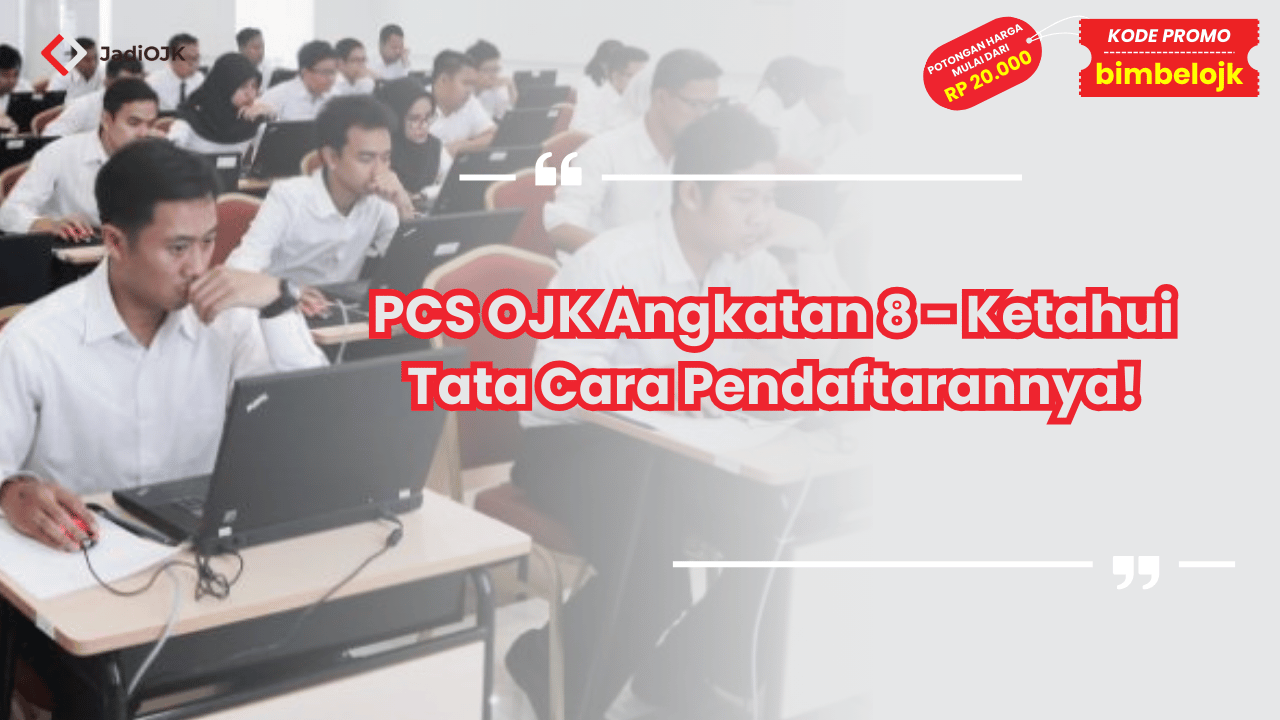 PCS OJK Angkatan 8 - Ketahui Tata Cara Pendaftarannya!