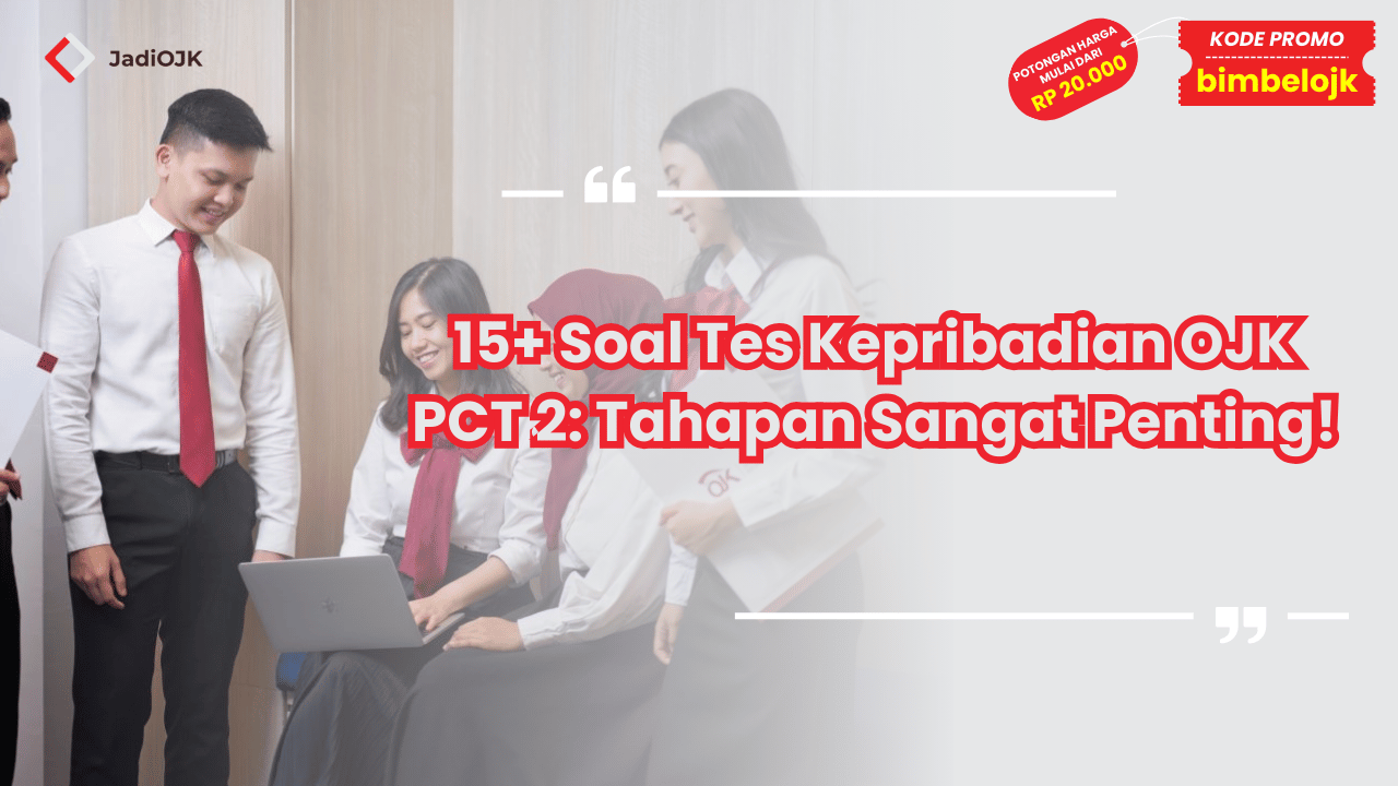 15+ Soal Tes Kepribadian OJK PCT 2: Tahapan Sangat Penting!