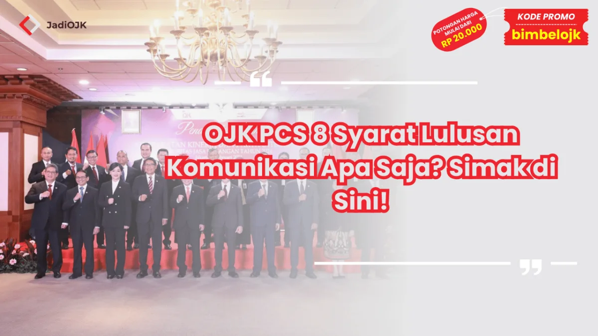 OJK PCS 8 Syarat Lulusan Komunikasi