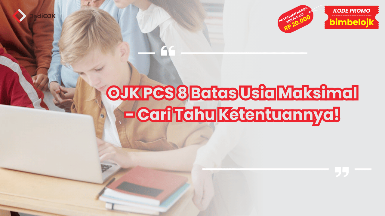 OJK PCS 8 Batas Usia Maksimal - Cari Tahu Ketentuannya!