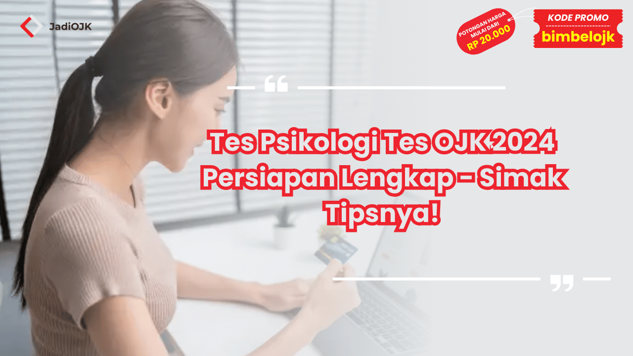 Tes Psikologi Tes OJK 2024 Persiapan Lengkap - Simak Tipsnya!