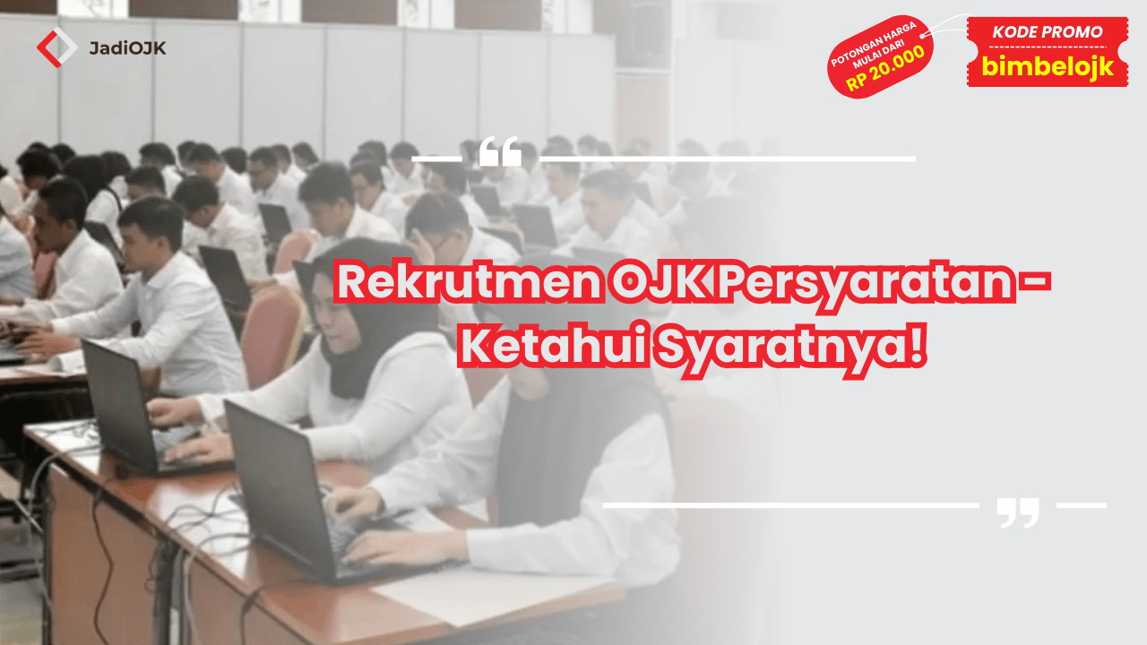 Rekrutmen OJK Persyaratan - Ketahui Syaratnya!