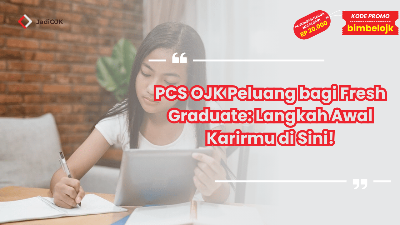 PCS OJK Peluang bagi Fresh Graduate