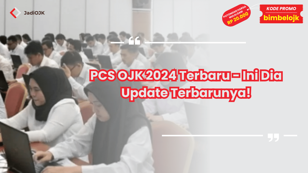 PCS OJK 2024 Terbaru - Ini Dia Update Terbarunya!