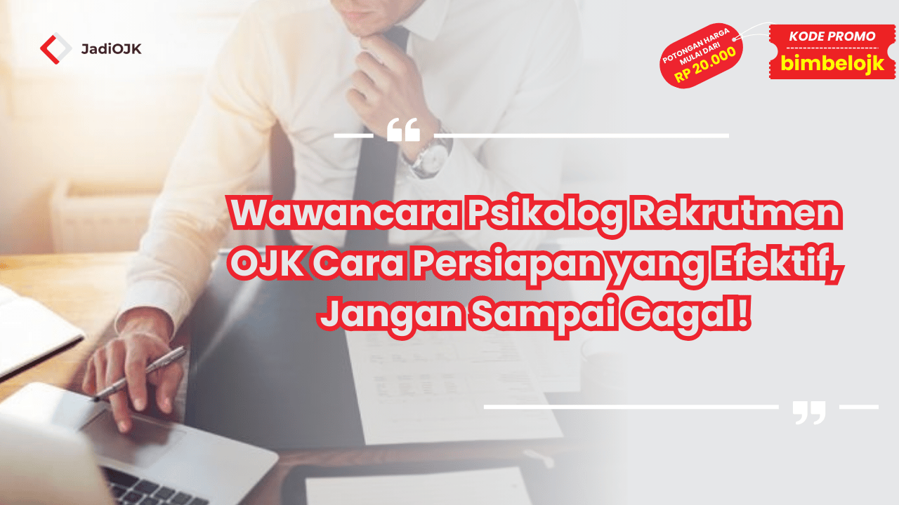 Wawancara Psikolog Rekrutmen OJK Cara Persiapan yang Efektif