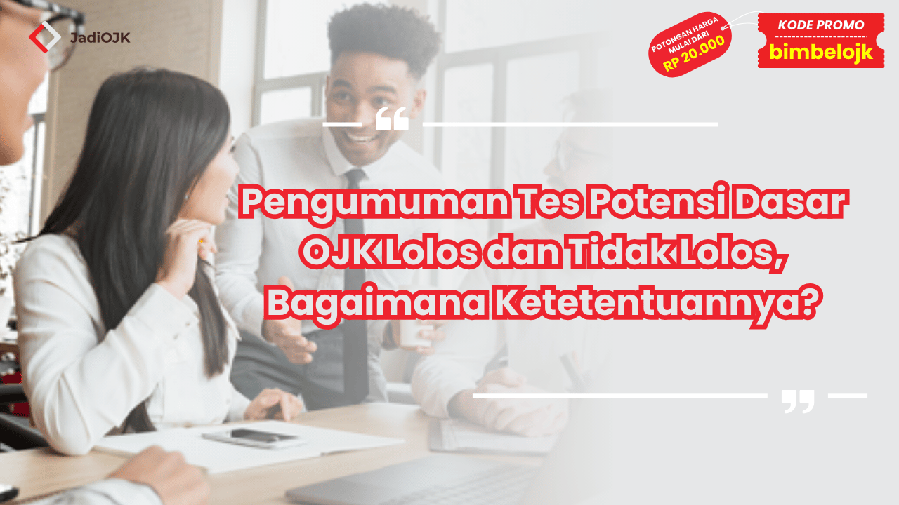 Pengumuman Tes Potensi Dasar OJK Lolos dan Tidak Lolos, Bagaimana Ketentuannya?