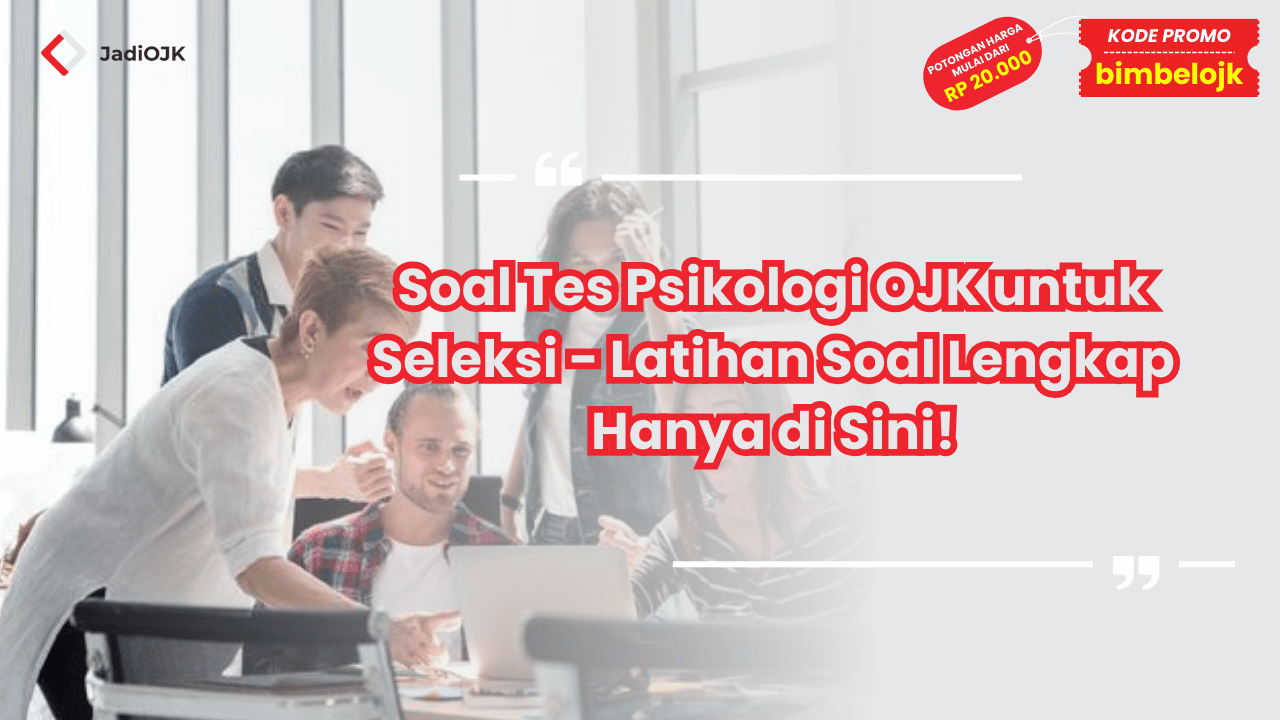 Soal Tes Psikologi OJK untuk Seleksi - Latihan Soal Lengkap Hanya di Sini!