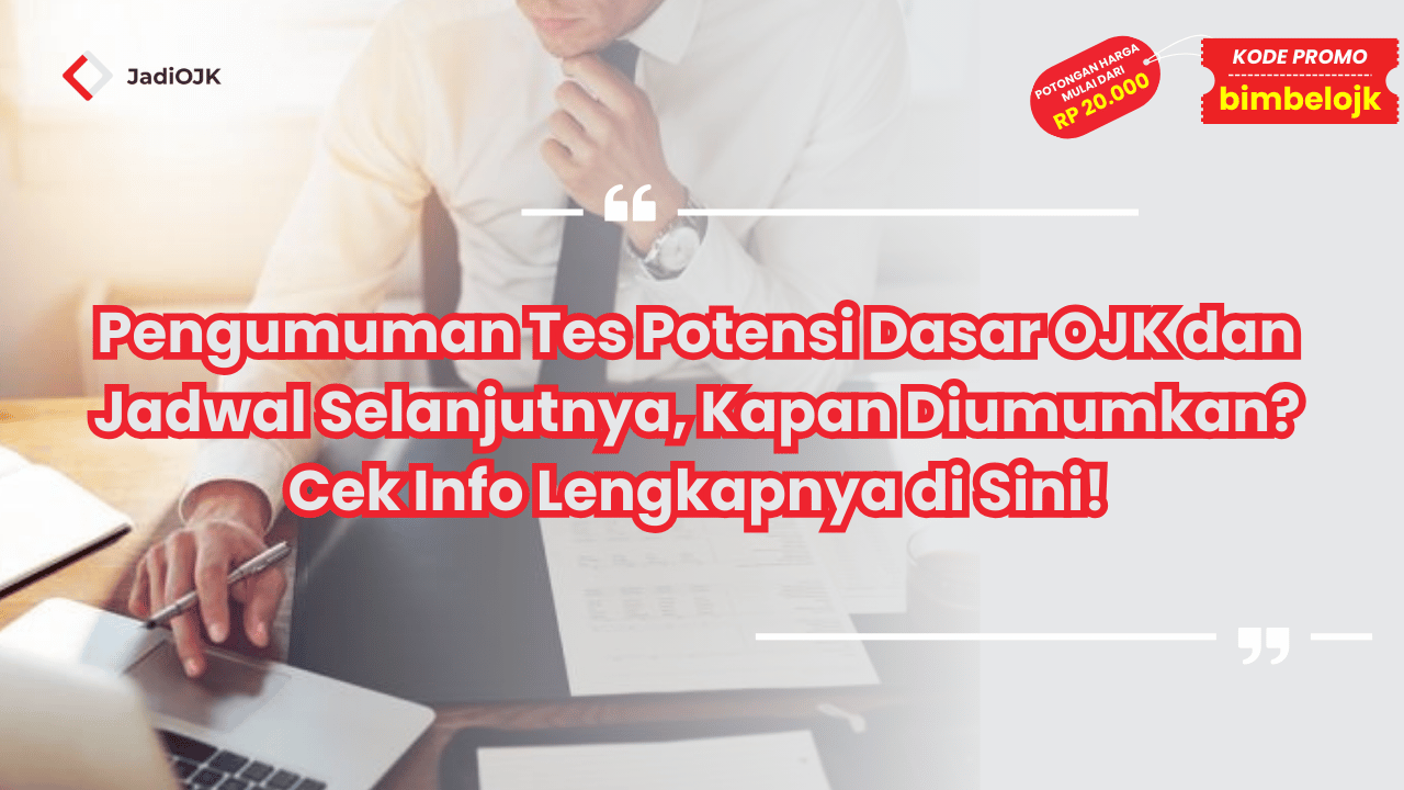 Pengumuman Tes Potensi Dasar OJK dan Jadwal Berikutnya