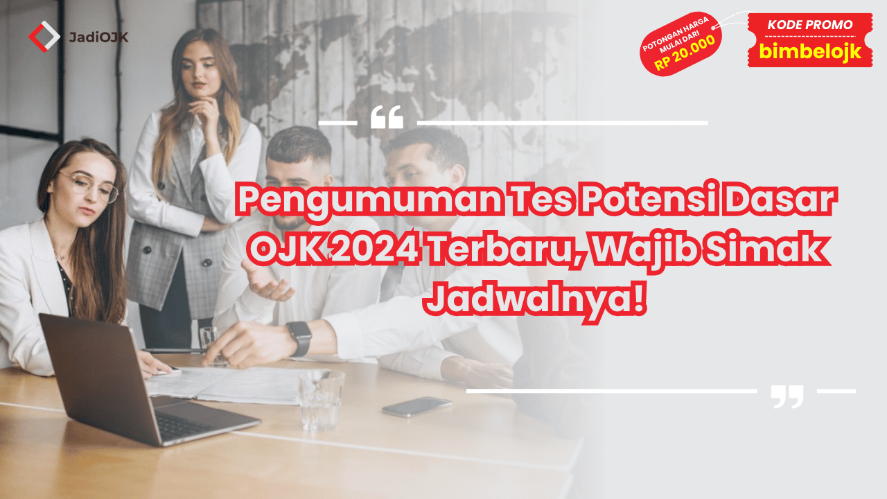 Pengumuman Tes Potensi Dasar OJK 2024 Terbaru, Wajib Simak Jadwalnya!