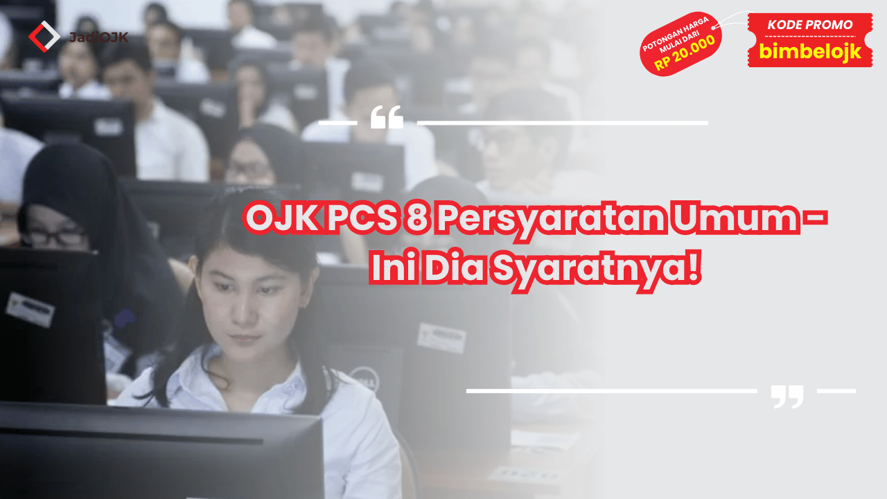 OJK PCS 8 Persyaratan Umum - Ini Dia Syaratnya!