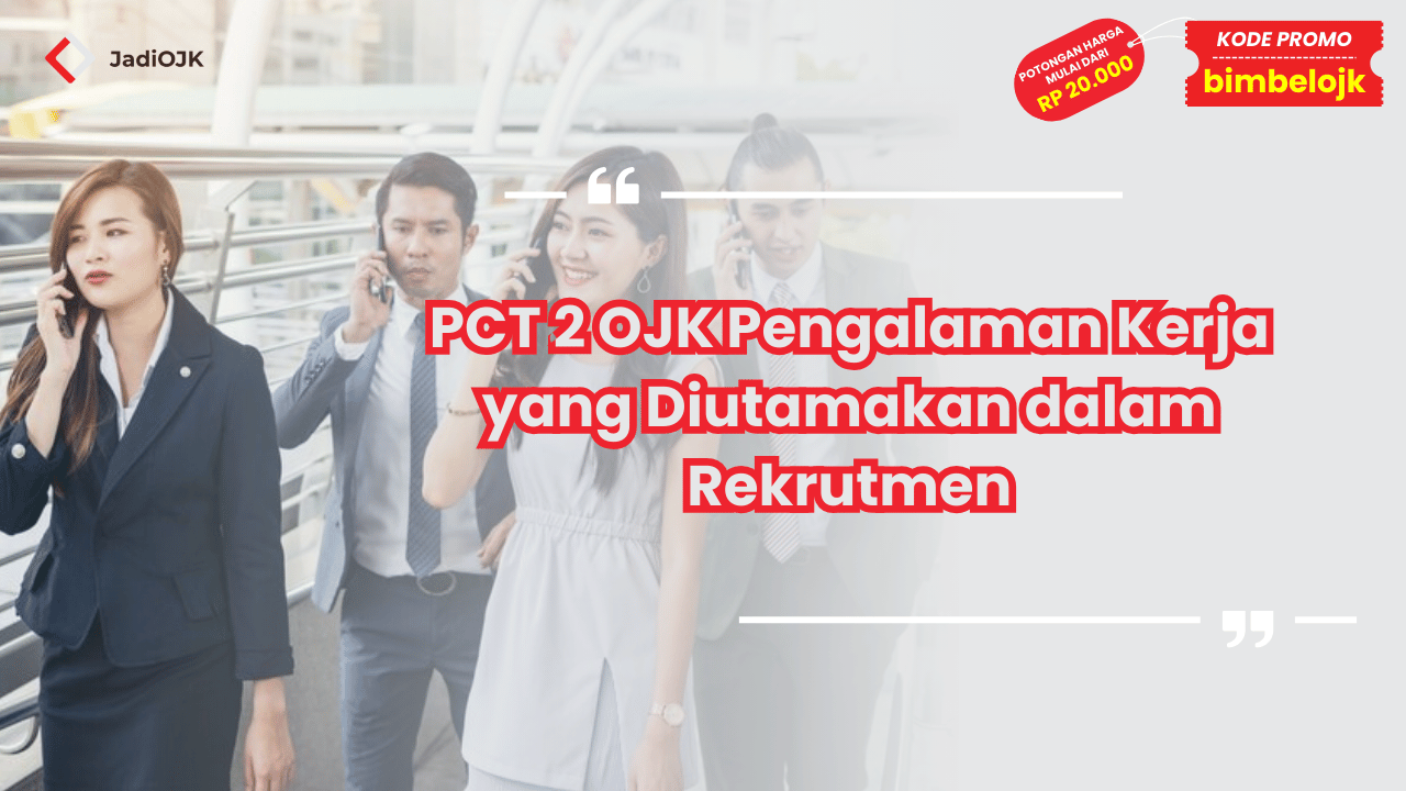 PCT 2 OJK Pengalaman Kerja yang Diutamakan dalam Rekrutmen