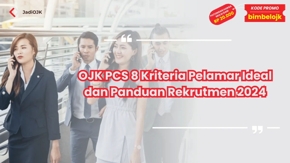 OJK PCS 8 Kriteria Pelamar Ideal