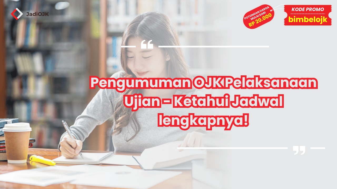 Pengumuman OJK Pelaksanaan Ujian - Ketahui Jadwal lengkapnya!