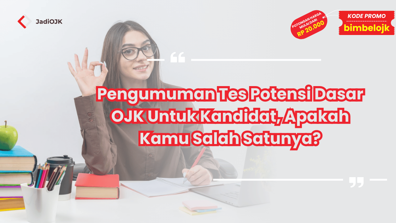 Pengumuman Tes Potensi Dasar OJK Untuk Kandidat