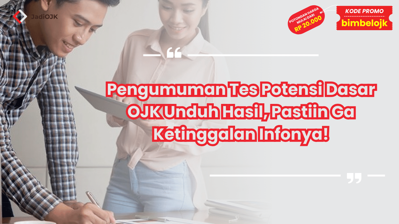 Pengumuman Tes Potensi Dasar OJK Unduh Hasil, Pastiin Ga Ketinggalan Infonya!