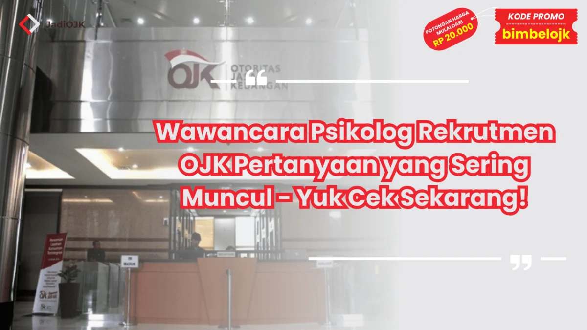 Wawancara Psikolog Rekrutmen OJK Pertanyaan yang Sering Muncul - Yuk Cek Sekarang!
