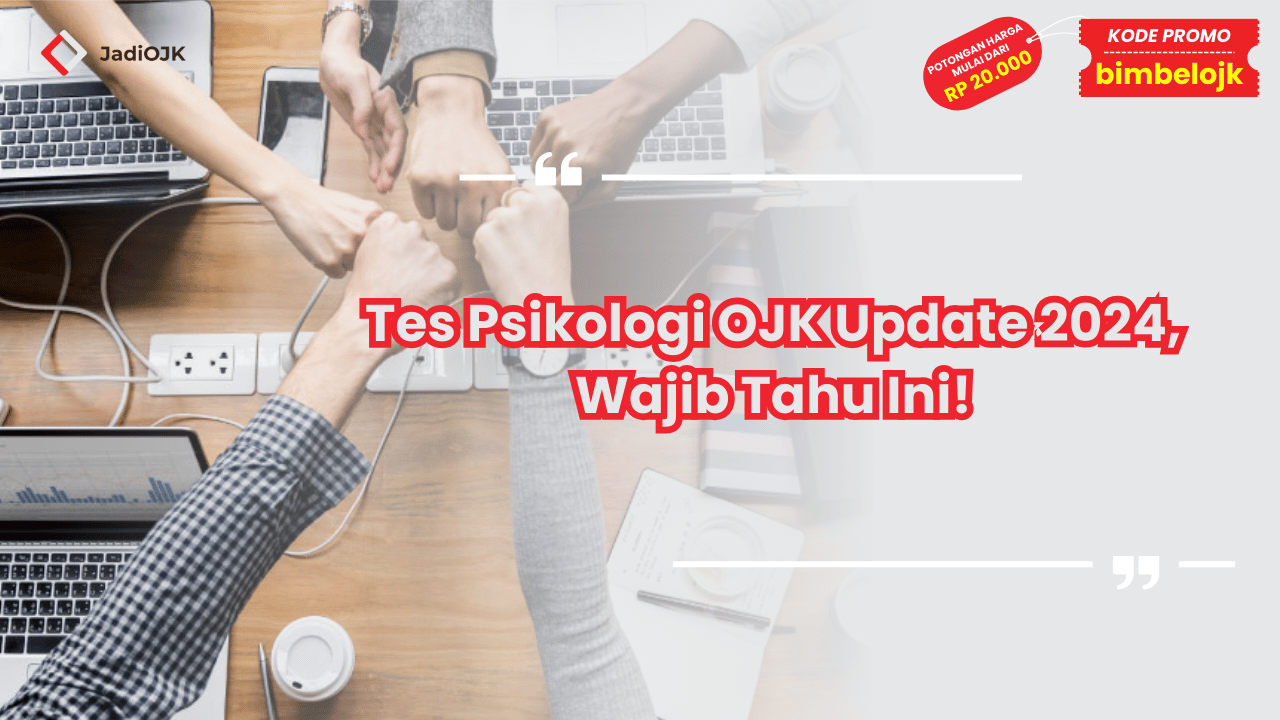 Tes Psikologi OJK Update 2024, Wajib Tahu Ini!