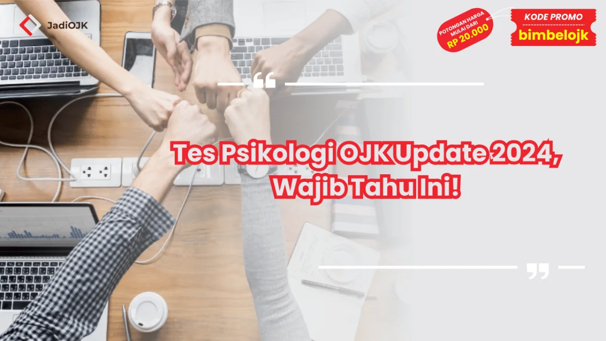 Tes Psikologi OJK Update 2024, Wajib Tahu Ini!