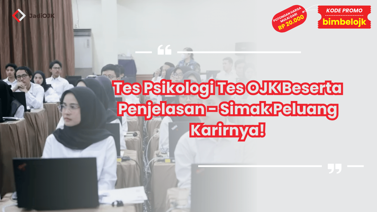 Tes Psikologi Tes OJK Beserta Penjelasan - Simak Peluang Karirnya!