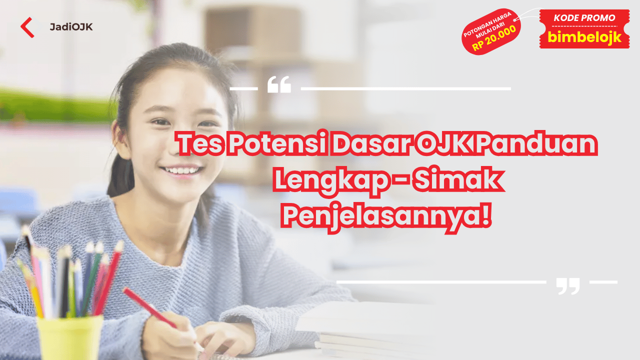 Tes Potensi Dasar OJK Panduan Lengkap - Simak Penjelasannya!