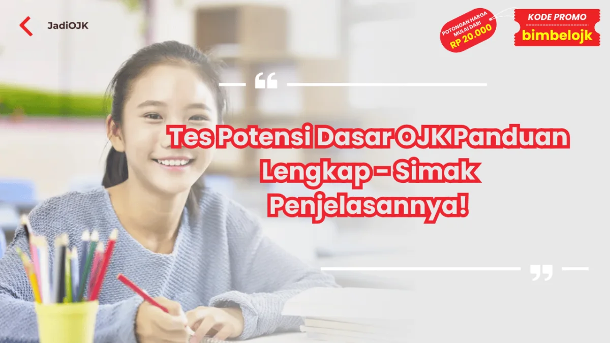 Tes Potensi Dasar OJK Panduan Lengkap - Simak Penjelasannya!