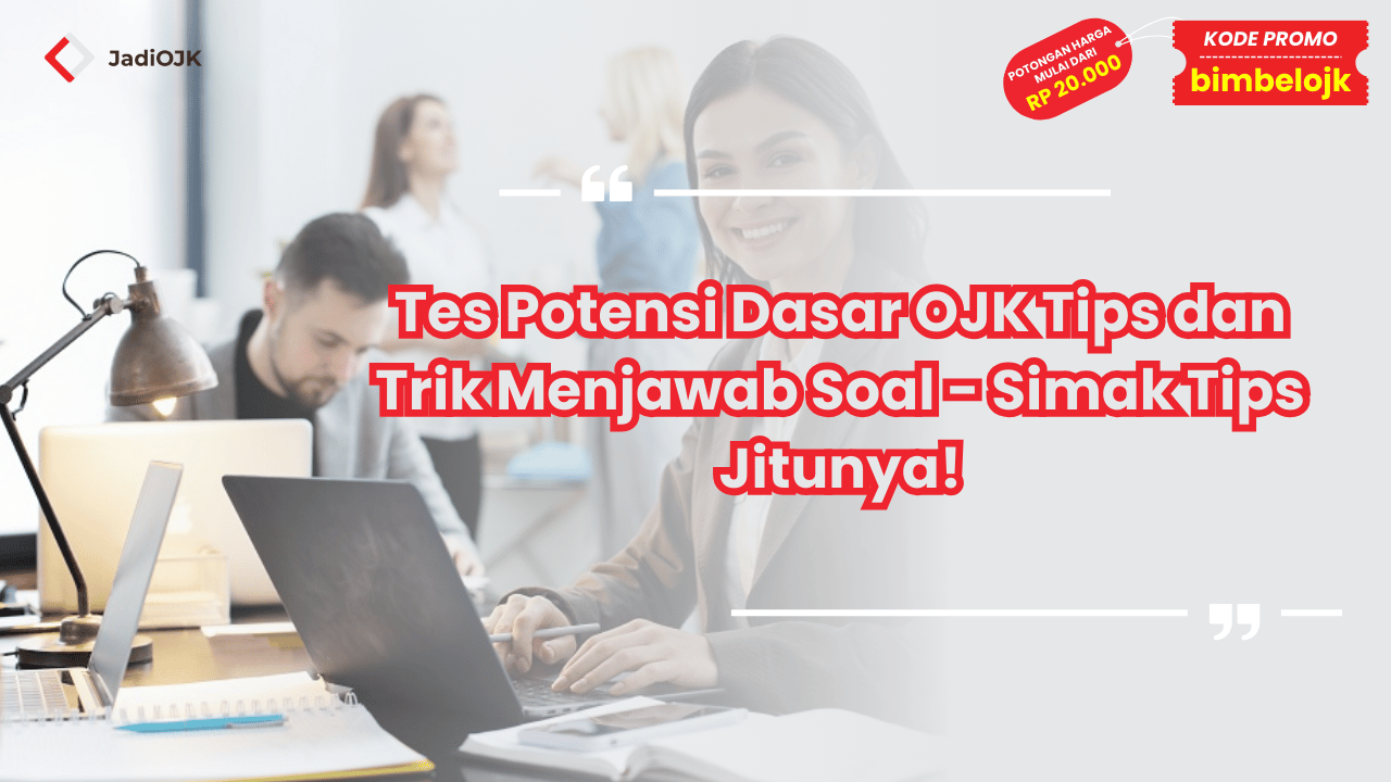 Tes Potensi Dasar OJK Tips dan Trik Menjawab Soal - Simak Tips Jitunya!