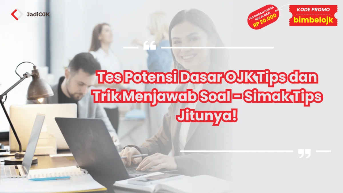 Tes Potensi Dasar OJK Tips dan Trik Menjawab Soal - Simak Tips Jitunya!