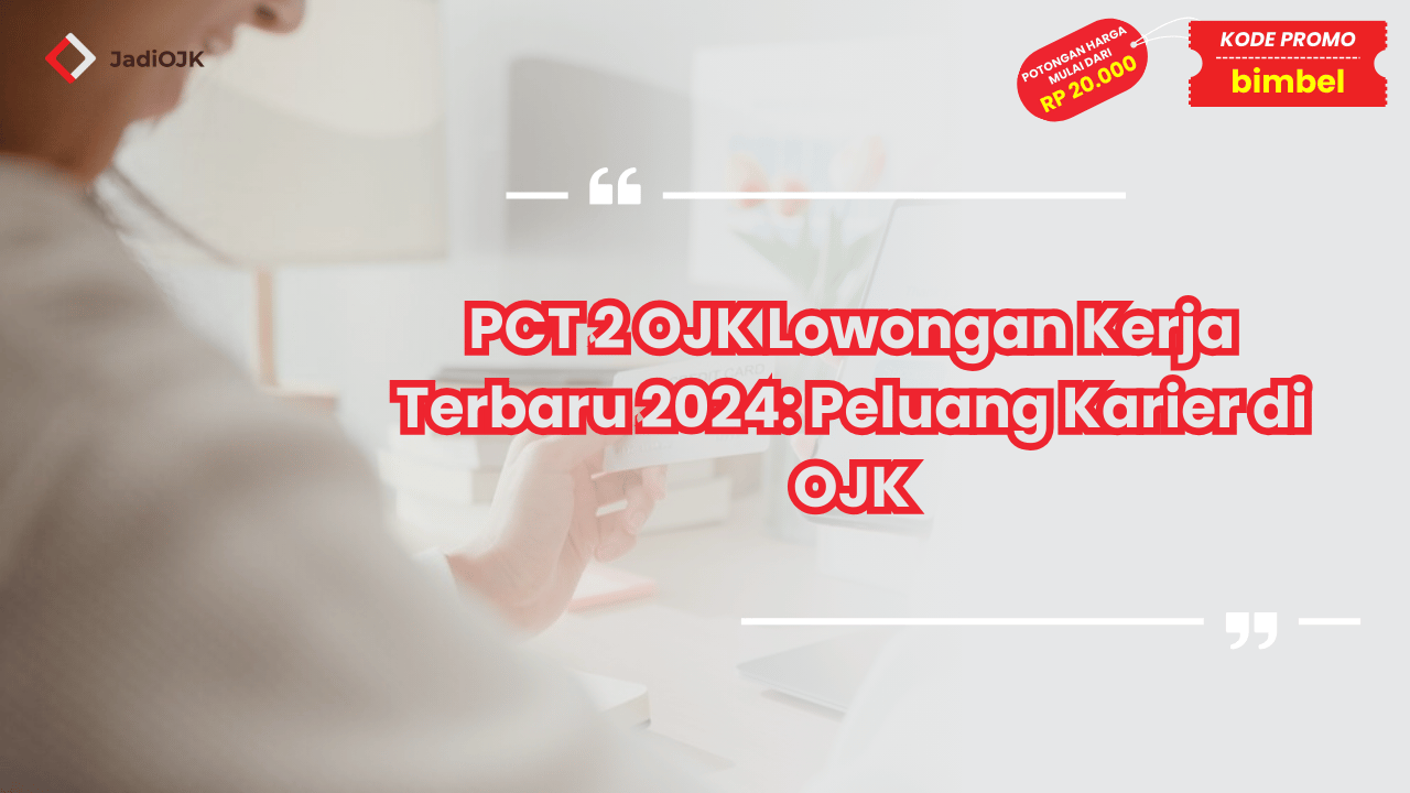 PCT 2 OJK Lowongan Kerja Terbaru 2024: Peluang Karier di OJK