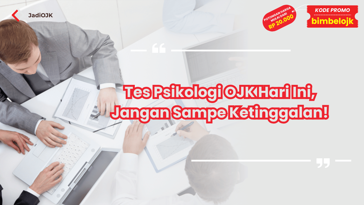 Tes Psikologi OJK Hari Ini, Jangan Sampe Ketinggalan!