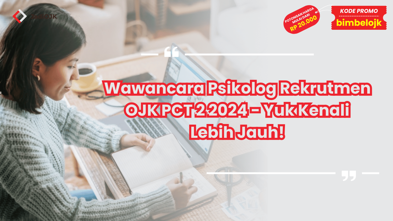 Wawancara Psikolog Rekrutmen OJK PCT 2 2024 - Yuk Kenali Lebih Jauh!