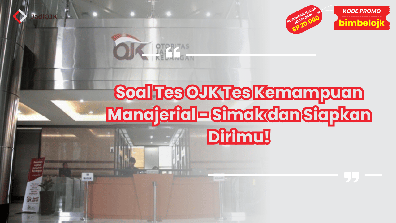 Soal Tes OJK Tes Kemampuan Manajerial - Simak dan Siapkan Dirimu!