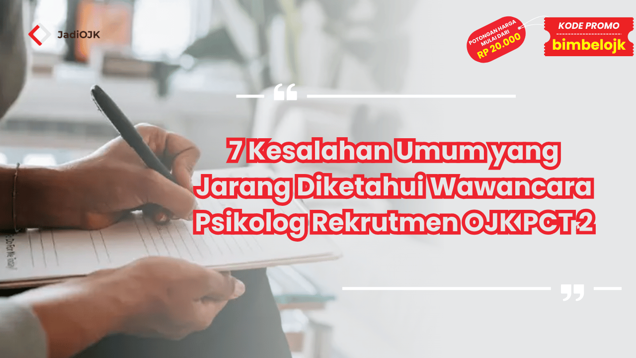 Wawancara Psikolog Rekrutmen OJK PCT 2 dan Kesalahan Umum