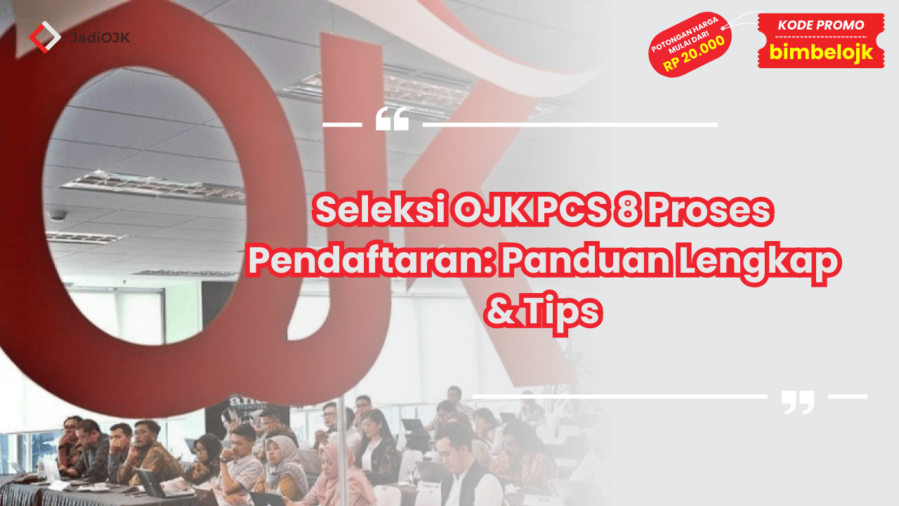 Seleksi OJK PCS 8 Proses Pendaftaran