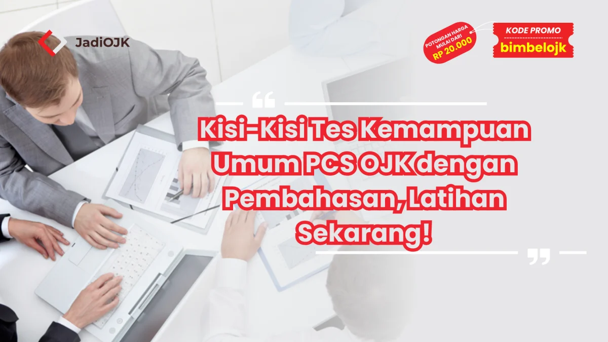 Kisi-Kisi Tes Kemampuan Umum PCS OJK dengan Pembahasan, Latihan Sekarang!