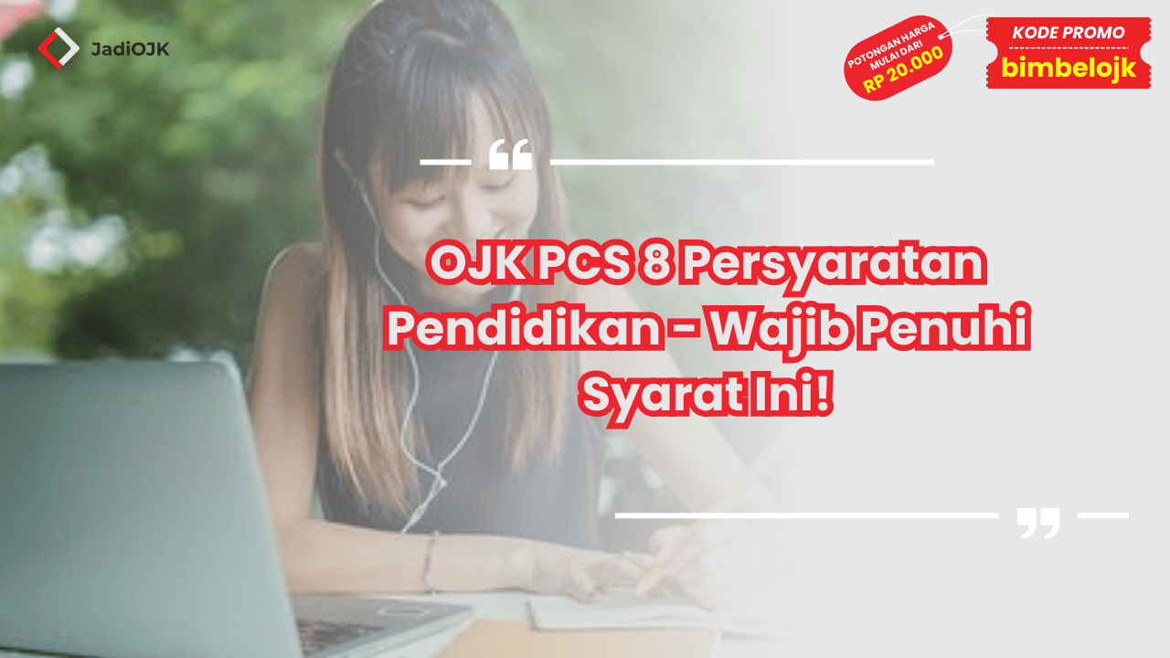 OJK PCS 8 Persyaratan Pendidikan - Wajib Penuhi Syarat Ini!