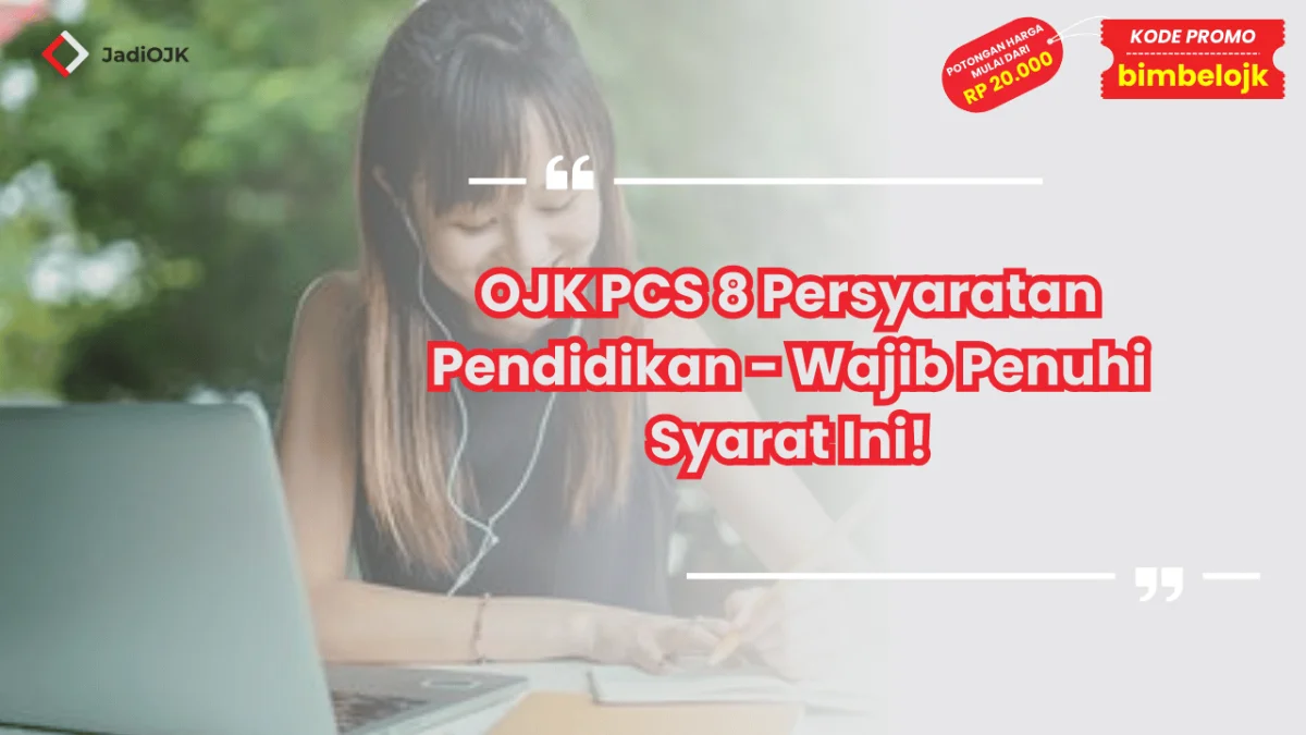 OJK PCS 8 Persyaratan Pendidikan - Wajib Penuhi Syarat Ini!