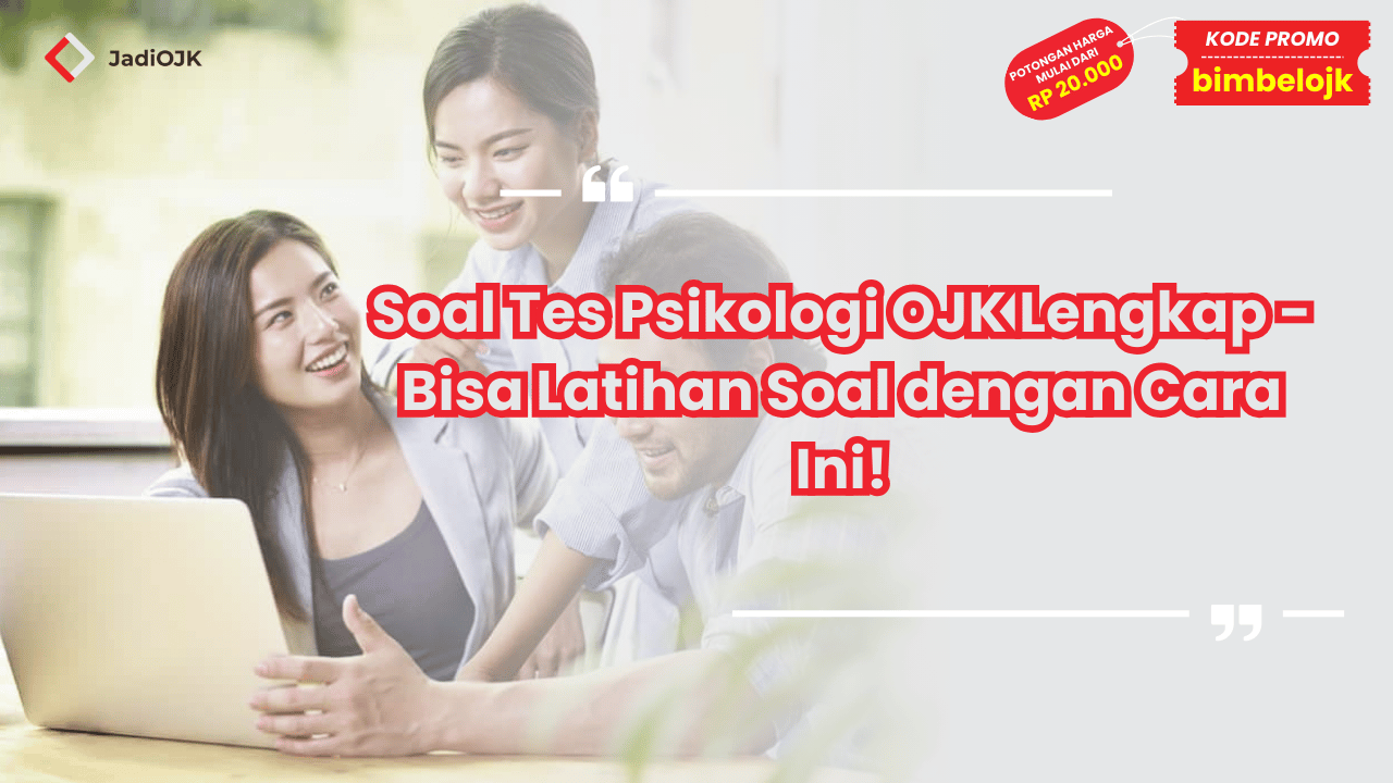 Soal Tes Psikologi OJK Lengkap - Bisa Latihan Soal dengan Cara Ini!