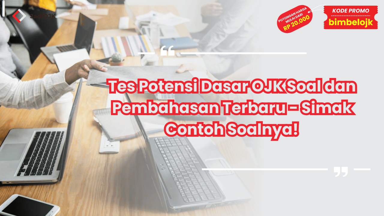 Tes Potensi Dasar OJK Soal dan Pembahasan Terbaru - Simak Contoh Soalnya!