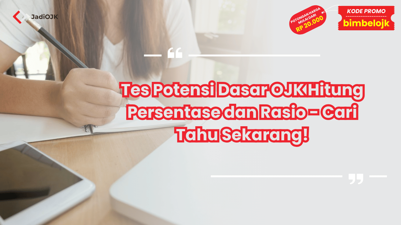 Tes Potensi Dasar OJK Hitung Persentase dan Rasio - Cari Tahu Sekarang!
