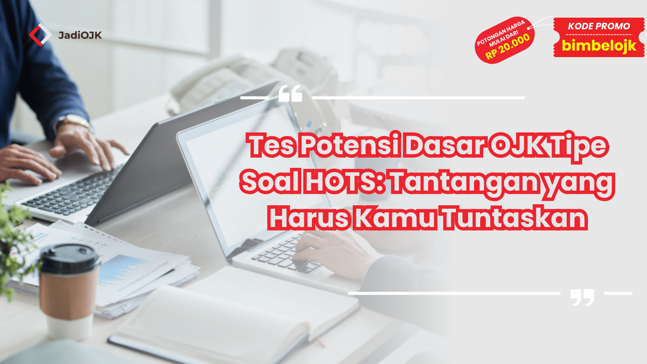 Tes Potensi Dasar OJK Tipe Soal HOTS