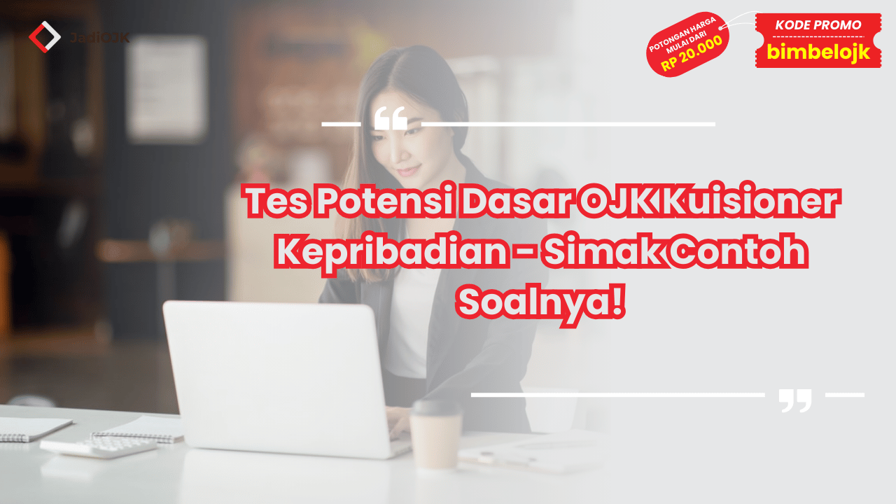 Tes Potensi Dasar OJK Kuisioner Kepribadian - Simak Contoh Soalnya!