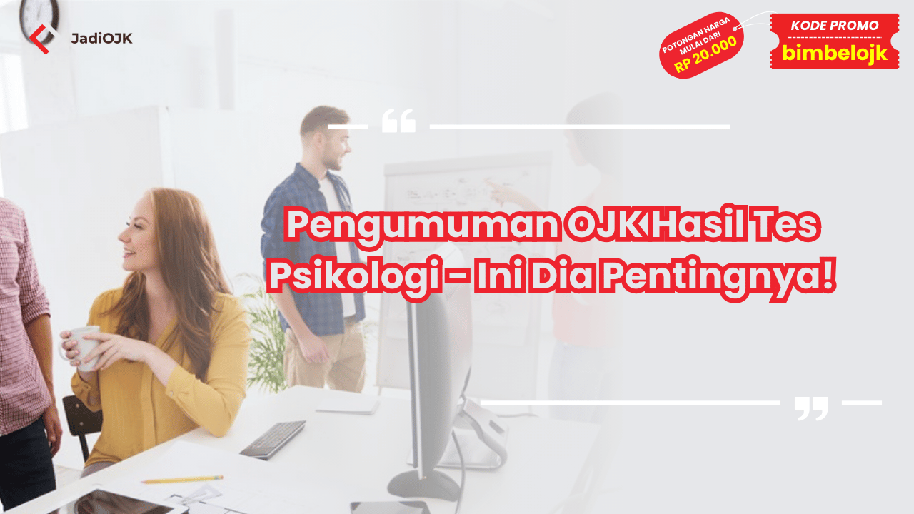 Pengumuman OJK Hasil Tes Psikologi - Ini Dia Pentingnya!