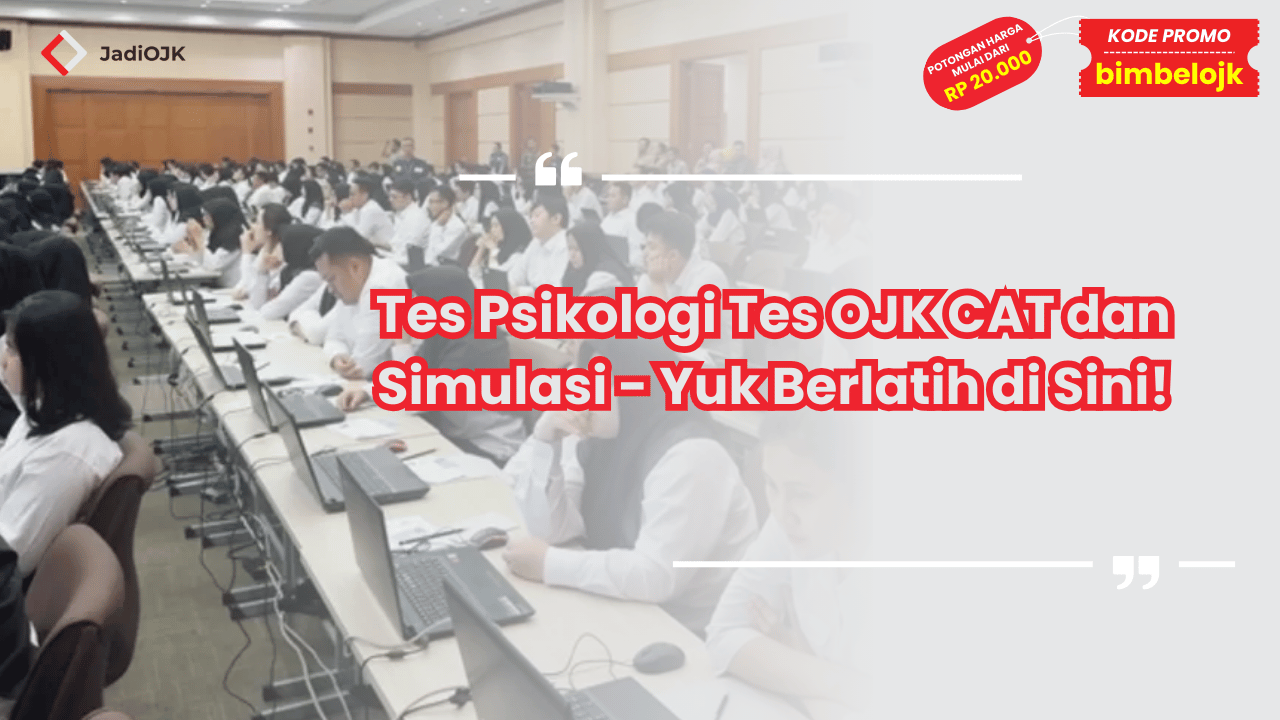 Tes Psikologi Tes OJK CAT dan Simulasi - Yuk Berlatih di Sini!